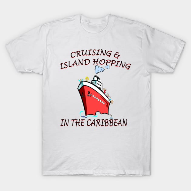 Cruising And Island Hopping In The Caribbean T-Shirt by Pam069